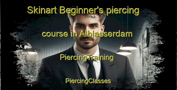 Skinart Beginner's piercing course in Alblasserdam | #PiercingTraining #PiercingClasses #SkinartTraining-Netherlands