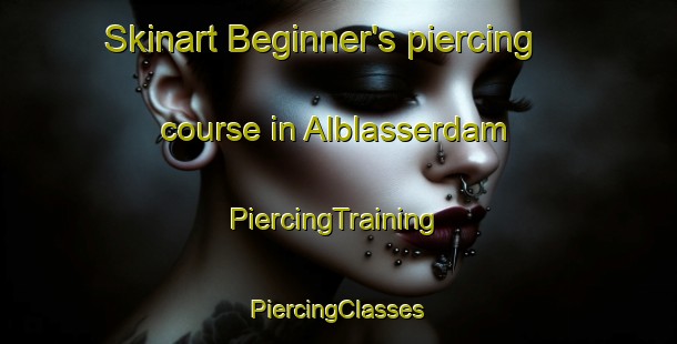 Skinart Beginner's piercing course in Alblasserdam | #PiercingTraining #PiercingClasses #SkinartTraining-Netherlands