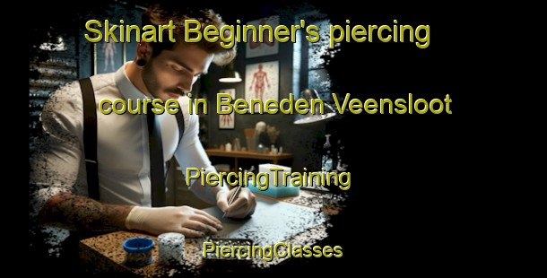 Skinart Beginner's piercing course in Beneden Veensloot | #PiercingTraining #PiercingClasses #SkinartTraining-Netherlands