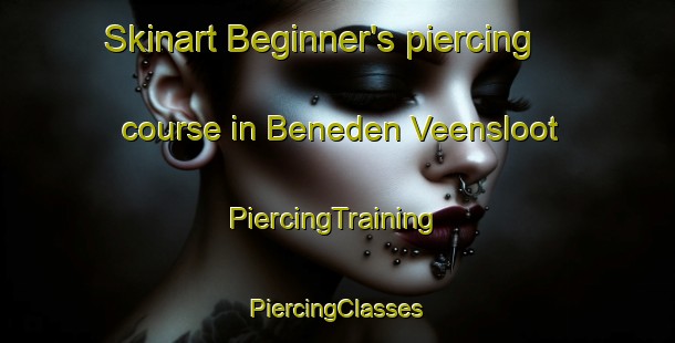 Skinart Beginner's piercing course in Beneden Veensloot | #PiercingTraining #PiercingClasses #SkinartTraining-Netherlands