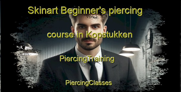 Skinart Beginner's piercing course in Kopstukken | PiercingTraining | PiercingClasses | SkinartTraining-Netherlands