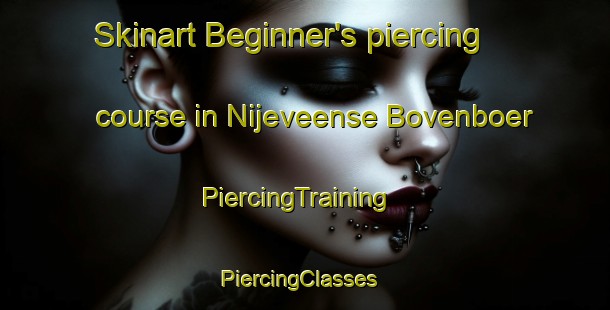 Skinart Beginner's piercing course in Nijeveense Bovenboer | PiercingTraining | PiercingClasses | SkinartTraining-Netherlands