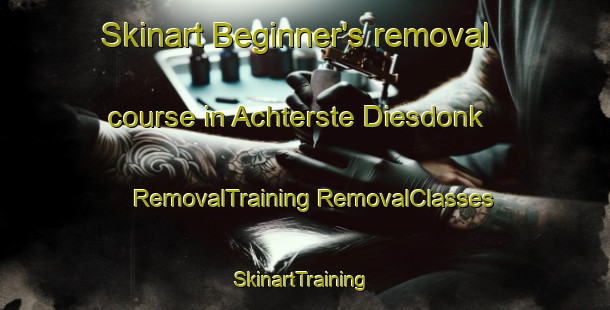 Skinart Beginner's removal course in Achterste Diesdonk | #RemovalTraining #RemovalClasses #SkinartTraining-Netherlands