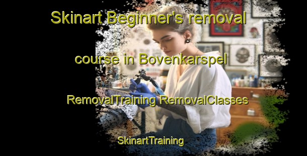 Skinart Beginner's removal course in Bovenkarspel | #RemovalTraining #RemovalClasses #SkinartTraining-Netherlands