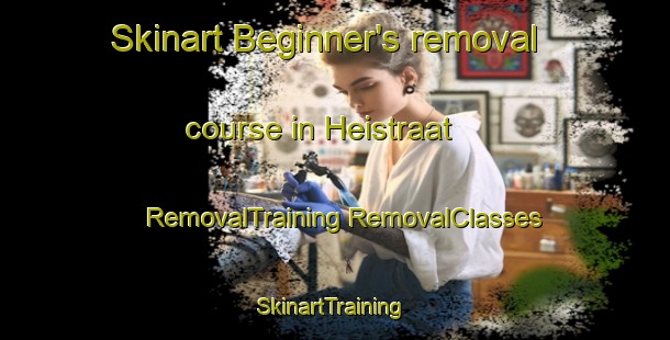 Skinart Beginner's removal course in Heistraat | #RemovalTraining #RemovalClasses #SkinartTraining-Netherlands