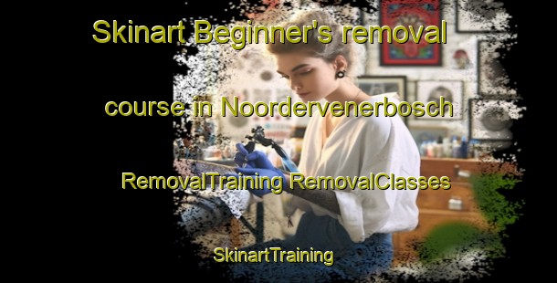 Skinart Beginner's removal course in Noordervenerbosch | #RemovalTraining #RemovalClasses #SkinartTraining-Netherlands