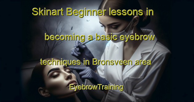 Skinart Beginner lessons in becoming a basic eyebrow techniques in Bronsveen area | EyebrowTraining | EyebrowClasses | SkinartTraining-Netherlands