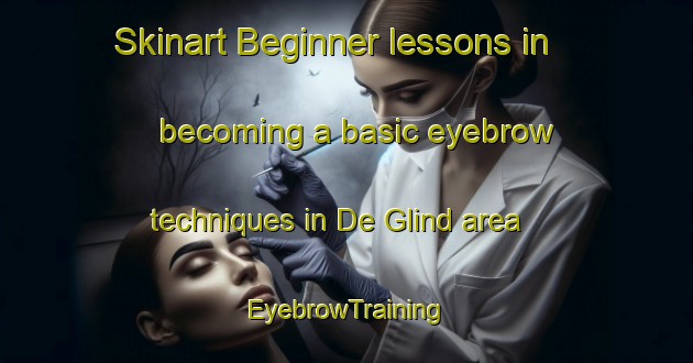 Skinart Beginner lessons in becoming a basic eyebrow techniques in De Glind area | EyebrowTraining | EyebrowClasses | SkinartTraining-Netherlands