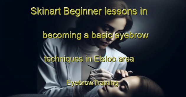 Skinart Beginner lessons in becoming a basic eyebrow techniques in Elsloo area | EyebrowTraining | EyebrowClasses | SkinartTraining-Netherlands