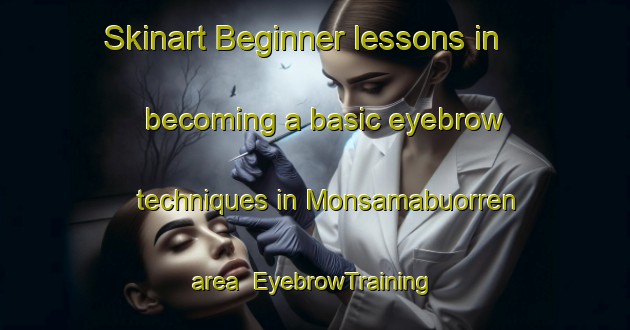 Skinart Beginner lessons in becoming a basic eyebrow techniques in Monsamabuorren area | EyebrowTraining | EyebrowClasses | SkinartTraining-Netherlands