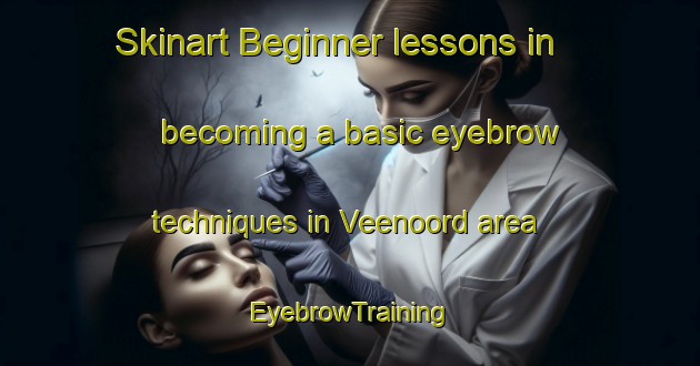 Skinart Beginner lessons in becoming a basic eyebrow techniques in Veenoord area | EyebrowTraining | EyebrowClasses | SkinartTraining-Netherlands