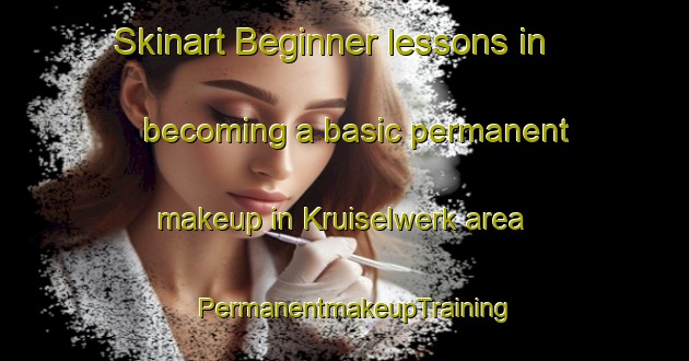 Skinart Beginner lessons in becoming a basic permanent makeup in Kruiselwerk area | PermanentmakeupTraining | PermanentmakeupClasses | SkinartTraining-Netherlands