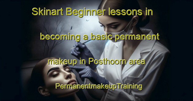 Skinart Beginner lessons in becoming a basic permanent makeup in Posthoorn area | PermanentmakeupTraining | PermanentmakeupClasses | SkinartTraining-Netherlands