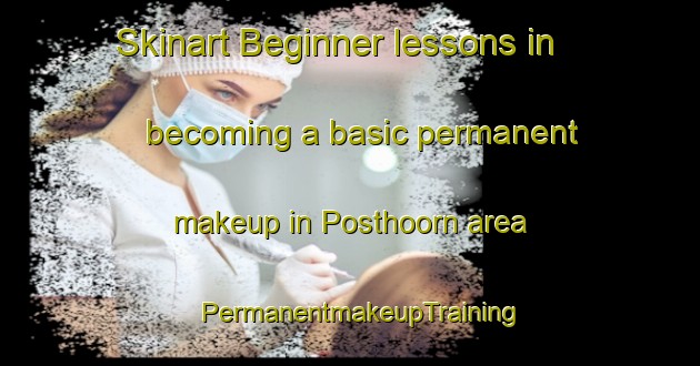 Skinart Beginner lessons in becoming a basic permanent makeup in Posthoorn area | PermanentmakeupTraining | PermanentmakeupClasses | SkinartTraining-Netherlands