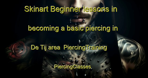 Skinart Beginner lessons in becoming a basic piercing in De Tij area | PiercingTraining | PiercingClasses | SkinartTraining-Netherlands
