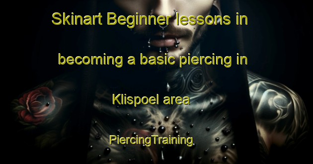 Skinart Beginner lessons in becoming a basic piercing in Klispoel area | PiercingTraining | PiercingClasses | SkinartTraining-Netherlands