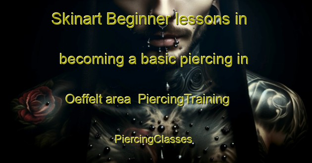 Skinart Beginner lessons in becoming a basic piercing in Oeffelt area | PiercingTraining | PiercingClasses | SkinartTraining-Netherlands