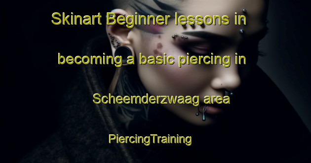 Skinart Beginner lessons in becoming a basic piercing in Scheemderzwaag area | PiercingTraining | PiercingClasses | SkinartTraining-Netherlands
