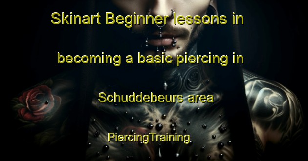 Skinart Beginner lessons in becoming a basic piercing in Schuddebeurs area | PiercingTraining | PiercingClasses | SkinartTraining-Netherlands