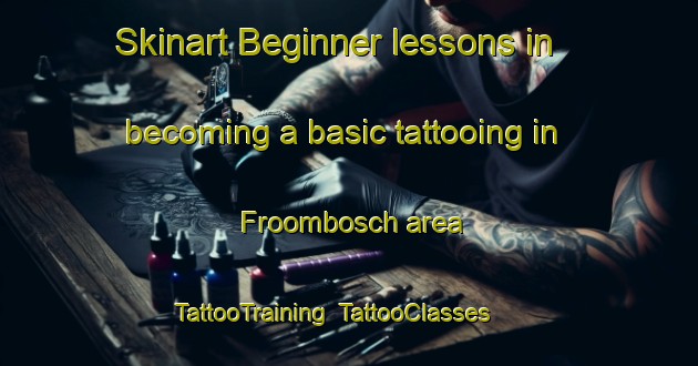 Skinart Beginner lessons in becoming a basic tattooing in Froombosch area | TattooTraining | TattooClasses | SkinartTraining-Netherlands