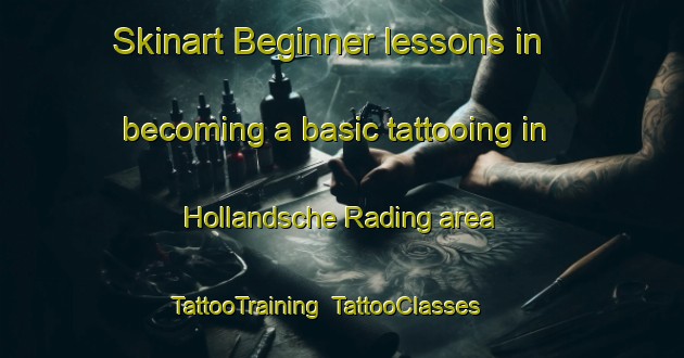 Skinart Beginner lessons in becoming a basic tattooing in Hollandsche Rading area | TattooTraining | TattooClasses | SkinartTraining-Netherlands
