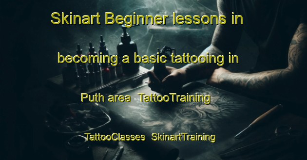 Skinart Beginner lessons in becoming a basic tattooing in Puth area | TattooTraining | TattooClasses | SkinartTraining-Netherlands