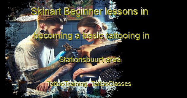 Skinart Beginner lessons in becoming a basic tattooing in Stationsbuurt area | TattooTraining | TattooClasses | SkinartTraining-Netherlands