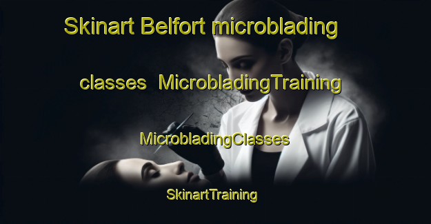 Skinart Belfort microblading classes | #MicrobladingTraining #MicrobladingClasses #SkinartTraining-Netherlands