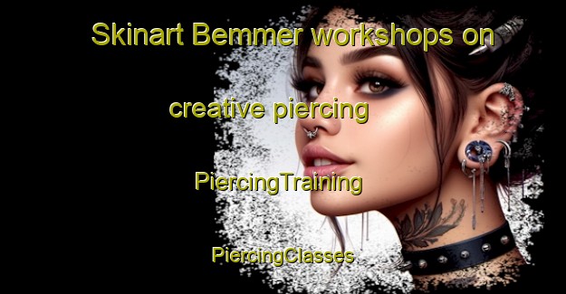 Skinart Bemmer workshops on creative piercing | #PiercingTraining #PiercingClasses #SkinartTraining-Netherlands