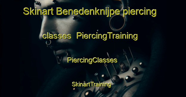 Skinart Benedenknijpe piercing classes | #PiercingTraining #PiercingClasses #SkinartTraining-Netherlands