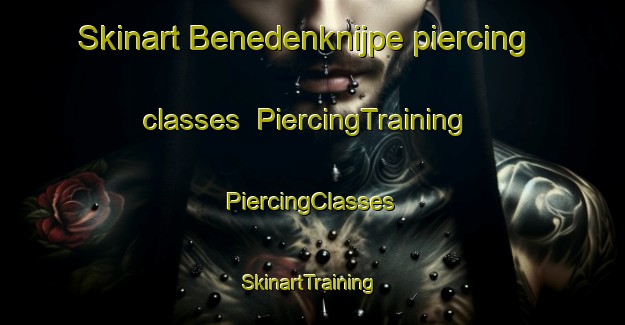 Skinart Benedenknijpe piercing classes | #PiercingTraining #PiercingClasses #SkinartTraining-Netherlands