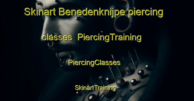 Skinart Benedenknijpe piercing classes | PiercingTraining | PiercingClasses | SkinartTraining-Netherlands