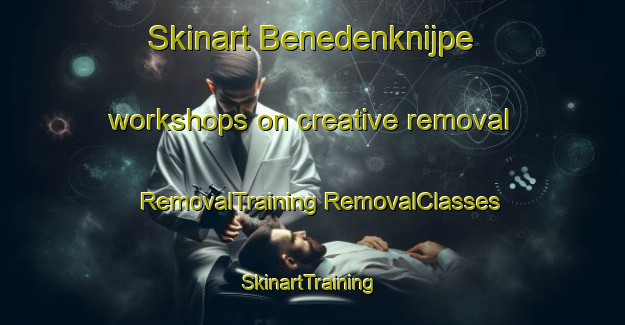 Skinart Benedenknijpe workshops on creative removal | #RemovalTraining #RemovalClasses #SkinartTraining-Netherlands