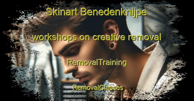 Skinart Benedenknijpe workshops on creative removal | RemovalTraining | RemovalClasses | SkinartTraining-Netherlands