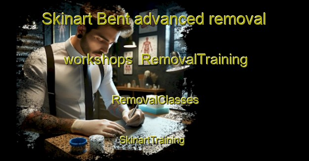 Skinart Bent advanced removal workshops | RemovalTraining | RemovalClasses | SkinartTraining-Netherlands