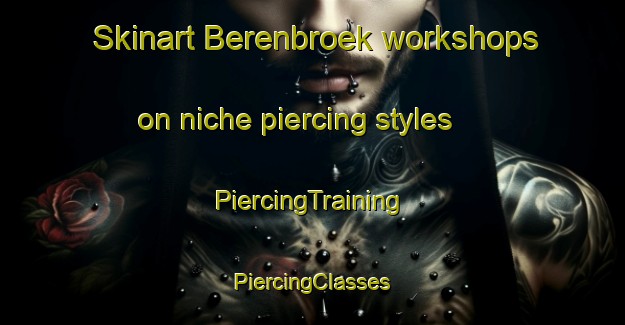 Skinart Berenbroek workshops on niche piercing styles | #PiercingTraining #PiercingClasses #SkinartTraining-Netherlands