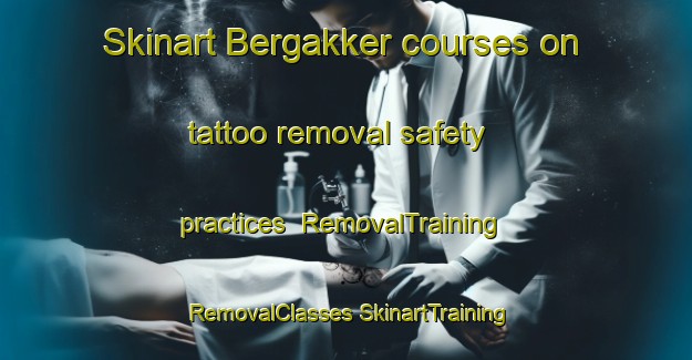 Skinart Bergakker courses on tattoo removal safety practices | #RemovalTraining #RemovalClasses #SkinartTraining-Netherlands