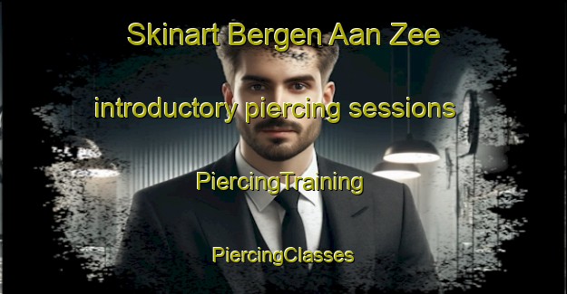 Skinart Bergen Aan Zee introductory piercing sessions | #PiercingTraining #PiercingClasses #SkinartTraining-Netherlands