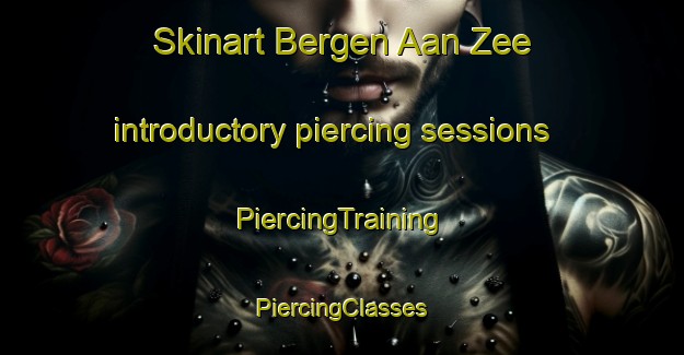 Skinart Bergen Aan Zee introductory piercing sessions | #PiercingTraining #PiercingClasses #SkinartTraining-Netherlands