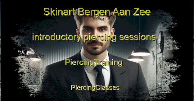 Skinart Bergen Aan Zee introductory piercing sessions | PiercingTraining | PiercingClasses | SkinartTraining-Netherlands