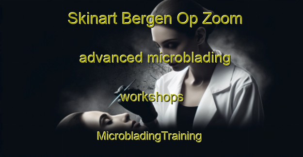 Skinart Bergen Op Zoom advanced microblading workshops | #MicrobladingTraining #MicrobladingClasses #SkinartTraining-Netherlands