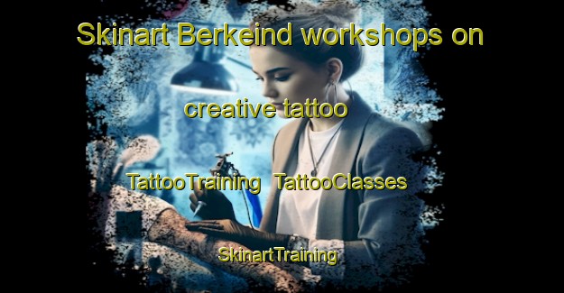 Skinart Berkeind workshops on creative tattoo | TattooTraining | TattooClasses | SkinartTraining-Netherlands