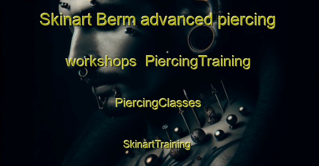 Skinart Berm advanced piercing workshops | #PiercingTraining #PiercingClasses #SkinartTraining-Netherlands