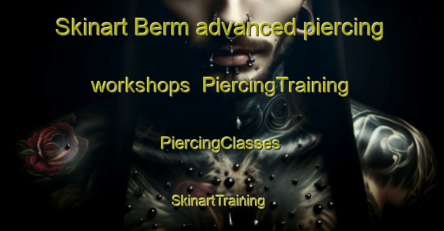 Skinart Berm advanced piercing workshops | #PiercingTraining #PiercingClasses #SkinartTraining-Netherlands