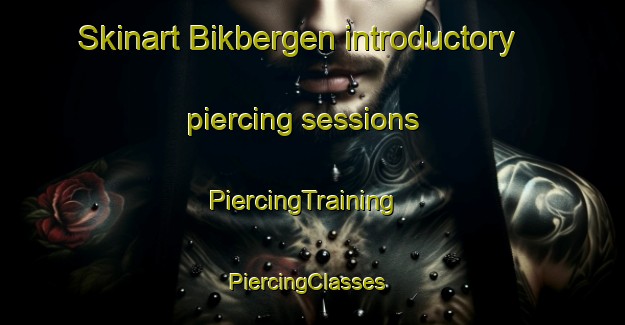 Skinart Bikbergen introductory piercing sessions | PiercingTraining | PiercingClasses | SkinartTraining-Netherlands