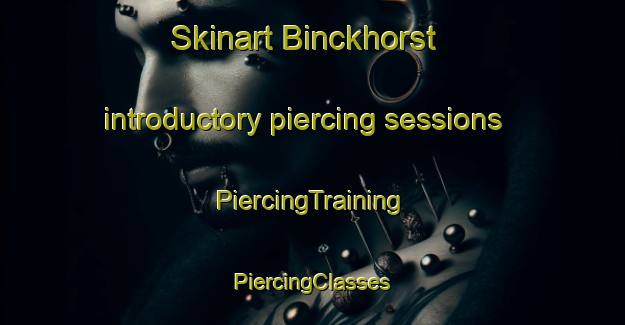 Skinart Binckhorst introductory piercing sessions | #PiercingTraining #PiercingClasses #SkinartTraining-Netherlands