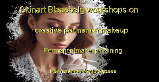 Skinart Blaasbalg workshops on creative permanentmakeup | #PermanentmakeupTraining #PermanentmakeupClasses #SkinartTraining-Netherlands