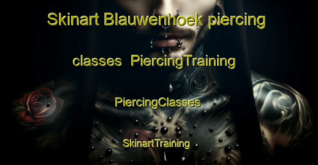 Skinart Blauwenhoek piercing classes | #PiercingTraining #PiercingClasses #SkinartTraining-Netherlands