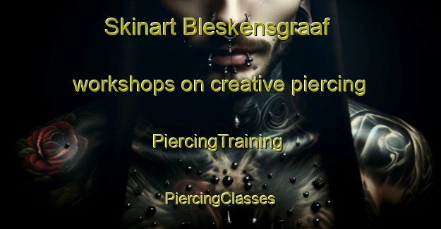 Skinart Bleskensgraaf workshops on creative piercing | #PiercingTraining #PiercingClasses #SkinartTraining-Netherlands