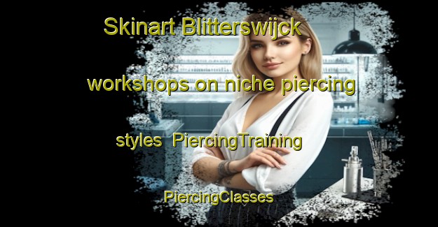 Skinart Blitterswijck workshops on niche piercing styles | #PiercingTraining #PiercingClasses #SkinartTraining-Netherlands